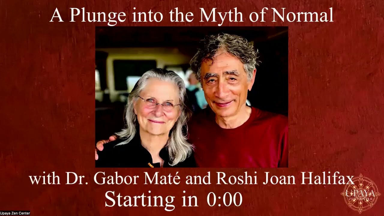 A Plunge into the Myth of Normal with Dr. Gabor Mate and Roshi Joan Halifax