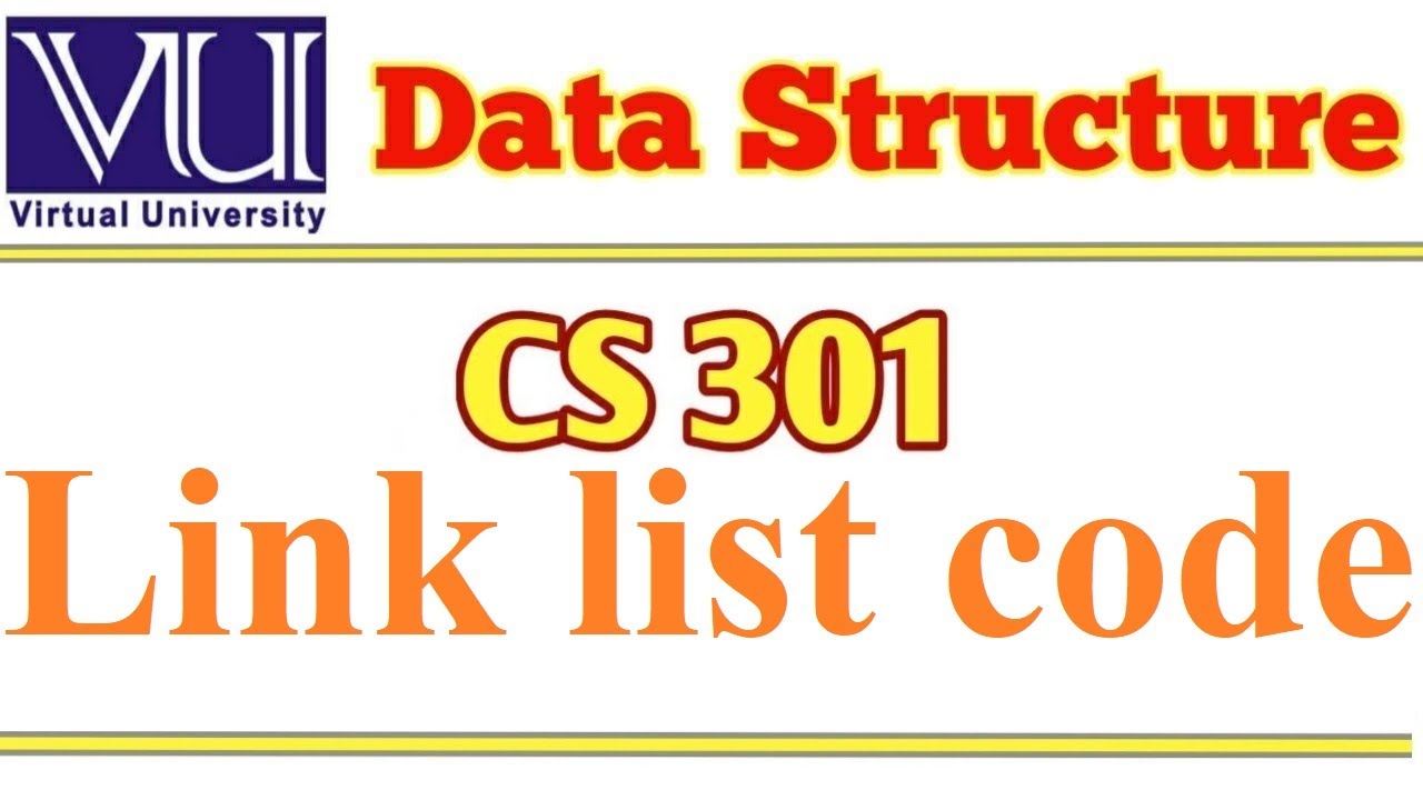 CS301 Data Structure Vu short lecture linklist code Explanation
