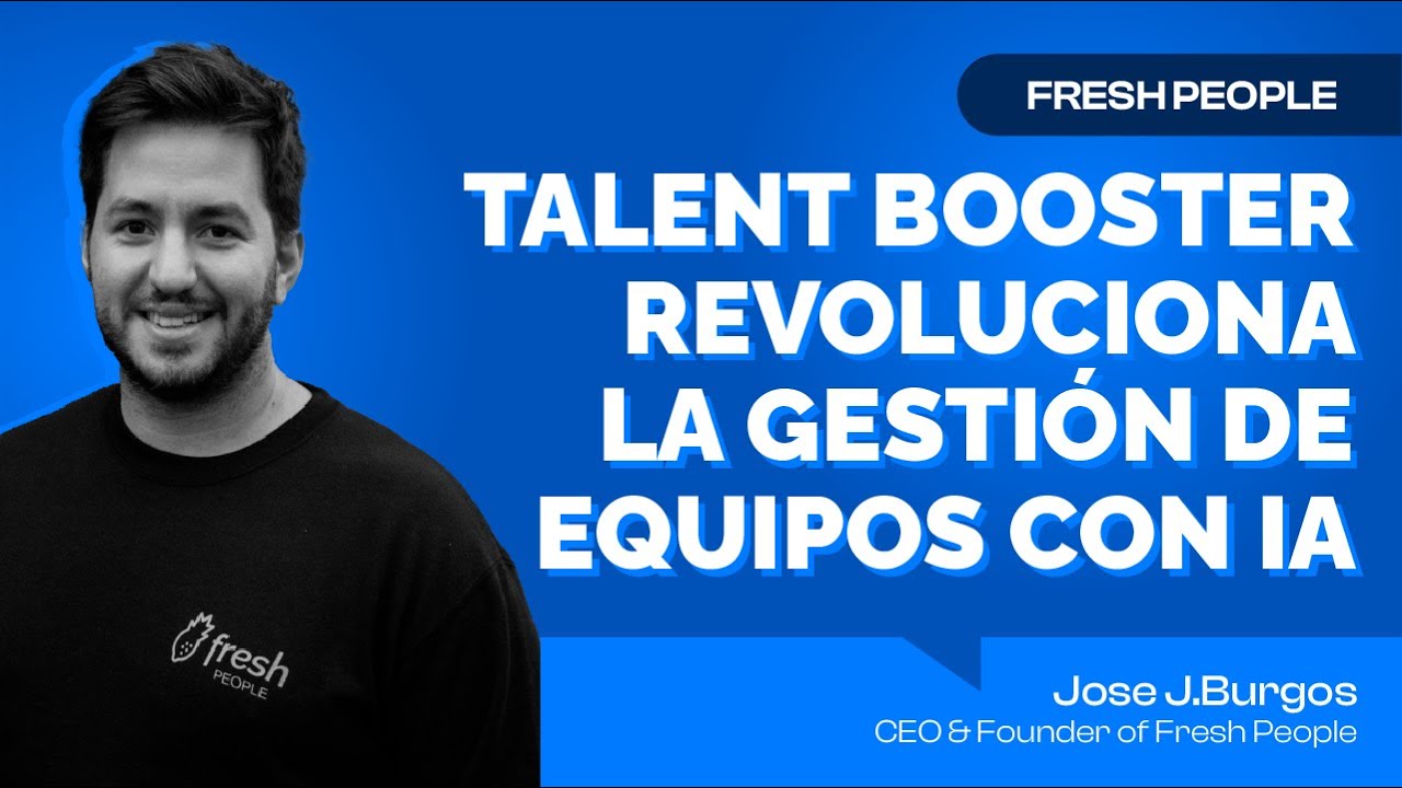 TALENT BOOSTER revoluciona la gesti&oacute;n de equipos con IA | Jose J.Burgos - CEO de Fresh People 🍍