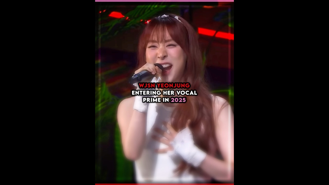 wjsn yeonjung entering her vocal prime in 2025