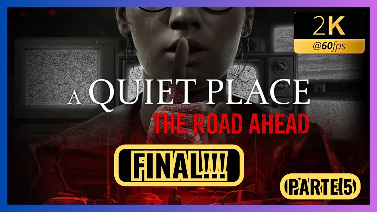 A Quiet Place: The Road Ahead | FINAL!!! · Parte 5 · QHD 1440p · 60fps [PT-BR]