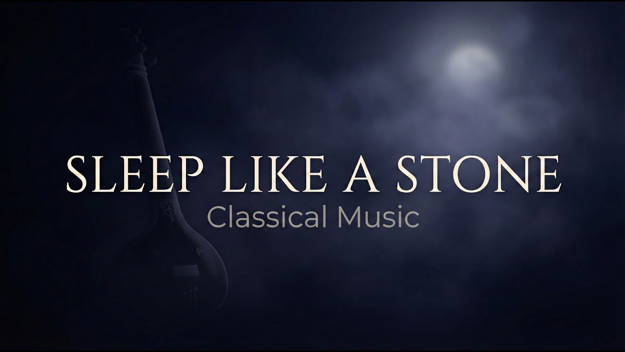 Sleep Like a Stone | 2 Hours of Classical Music for Deep Night Sleep