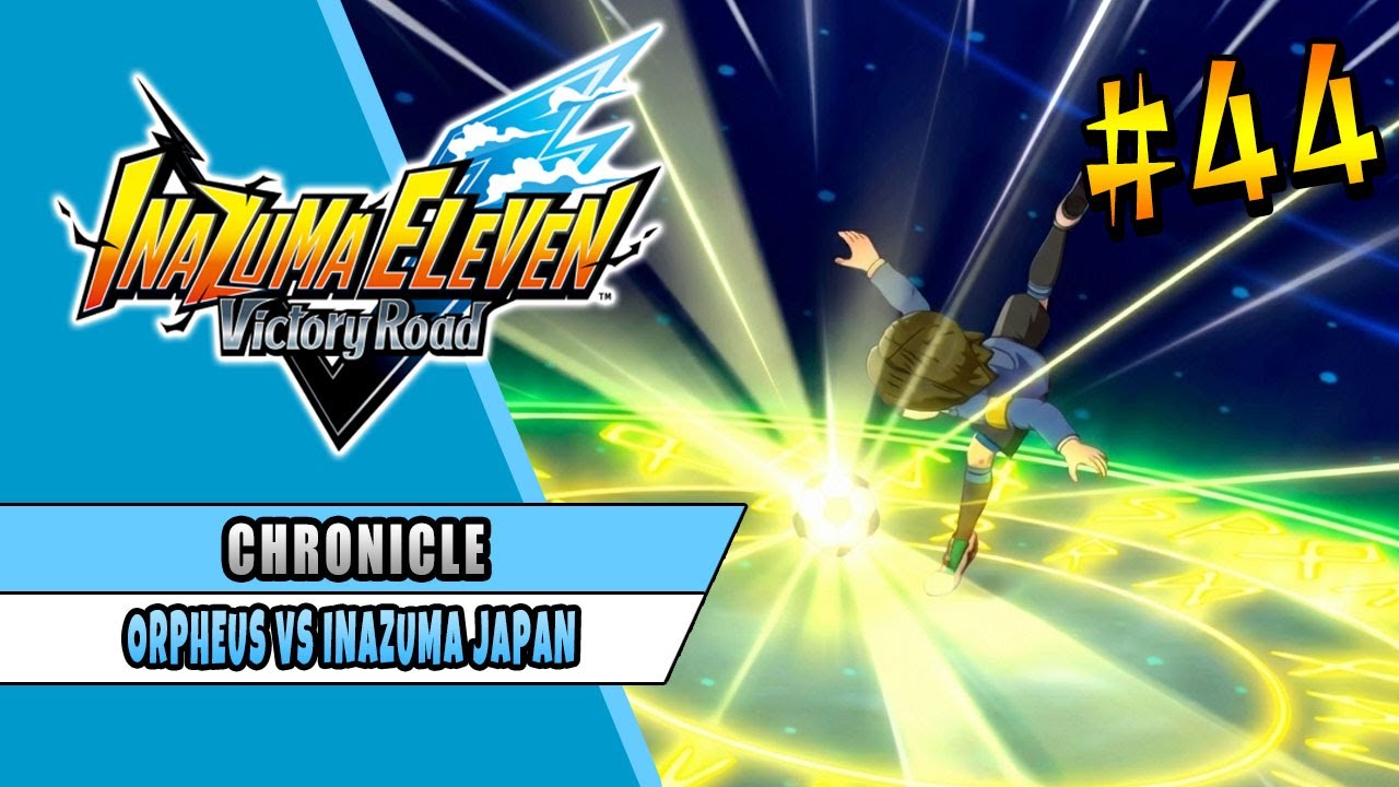 ORPHEUS VS INAZUMA JAPAN | INAZUMA ELEVEN VICTORY ROAD | CHRONICLE MODE 44