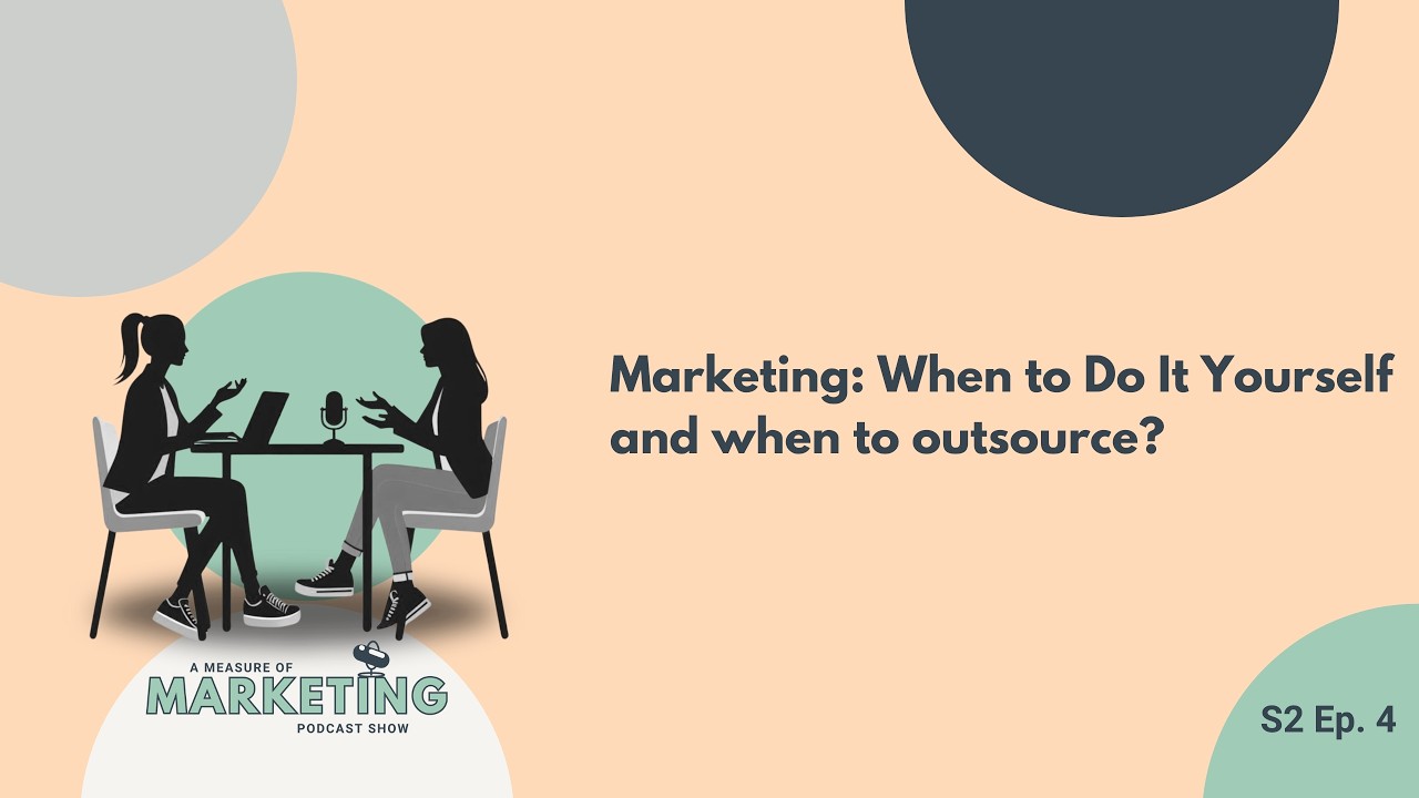 Marketing: When to Do It Yourself and when to outsource? | A Measure of Marketing | S2 Ep 4