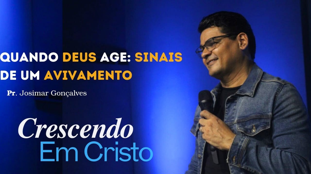 QUANDO DEUS AGE: SINAIS DE UM AVIVAMENTO - Pr. Josimar  Gonçalves