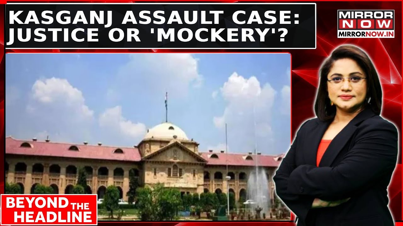 Beyond The Headline | Kasganj Assault Case: Time To Review Judges & Judgements? | Allahabad Hc
