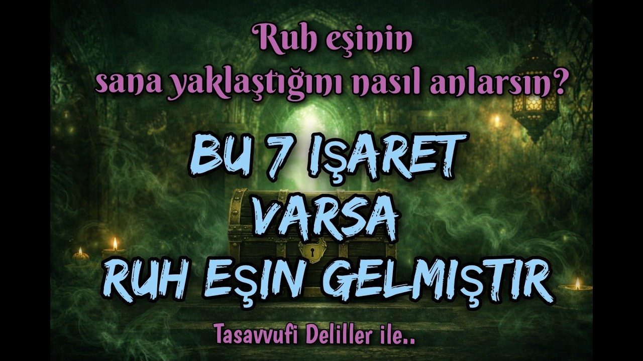 Ruh Eşinin Sana Yaklaştığının 7 İşareti / Ruh Eşini Nasıl Tanırsın? / Tasavvufi Deliller ile..