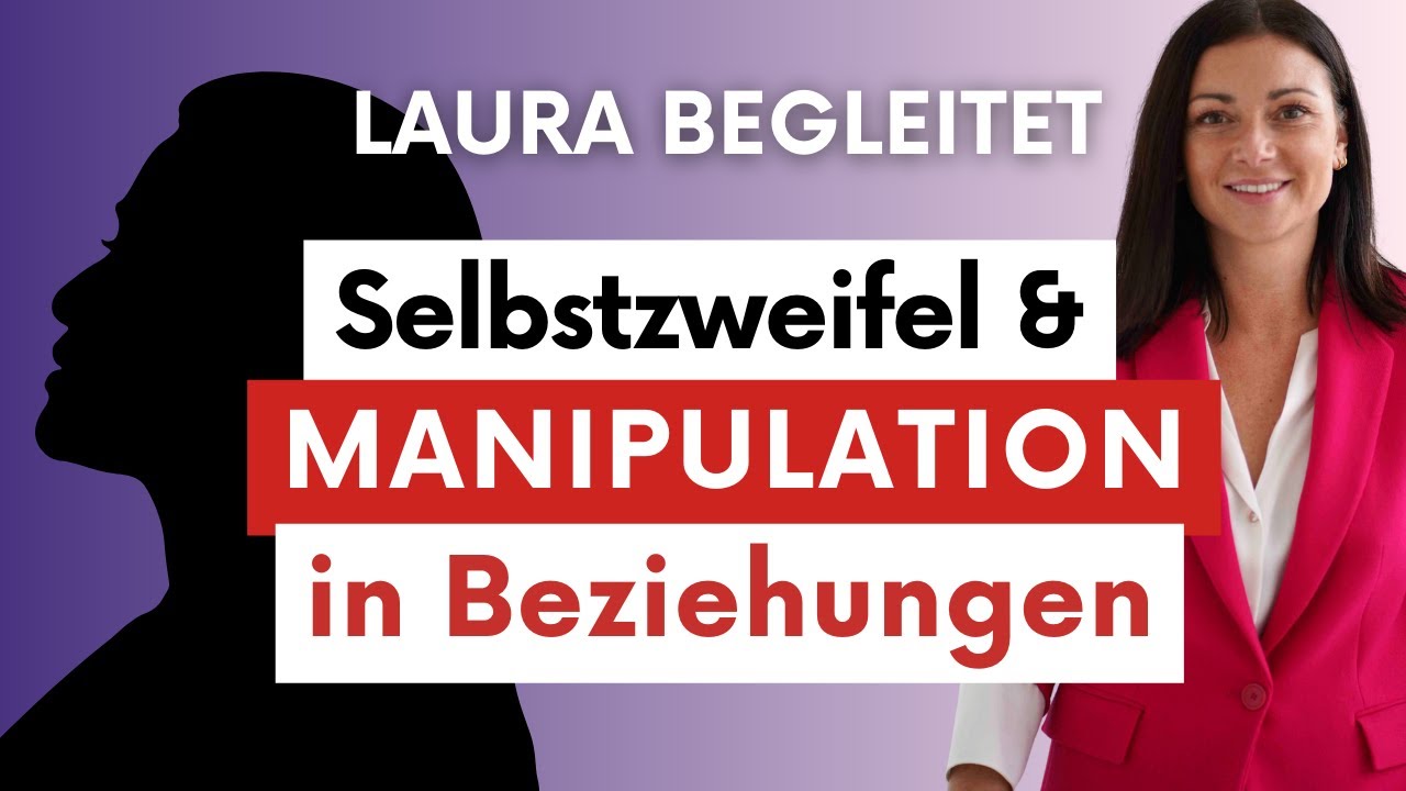 Laura begleitet: Emotionale Manipulation, Selbstzweifel in Beziehungen