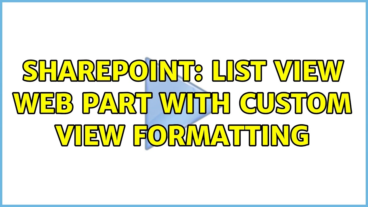 Sharepoint: list view web part with custom view formatting