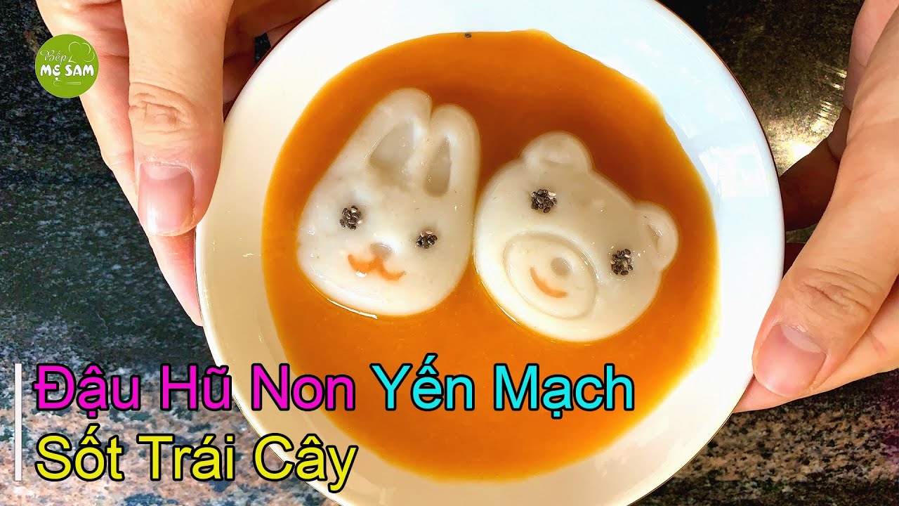 Cách làm ĐẬU HŨ NON YẾN MẠCH & SỐT TRÁI CÂY cho bé ăn dặm (6m+ ) - Công thức đơn giản đảm bảo ngon
