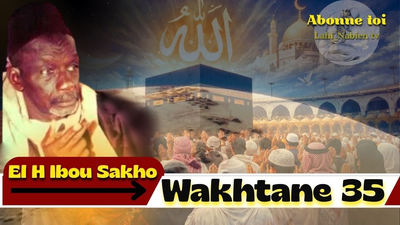 🔴WAKHTAN 35| Les Avertissements de DIEU; Les Hommes Riche; Pauvre; Histoire Prophète| El Ibou Sakho