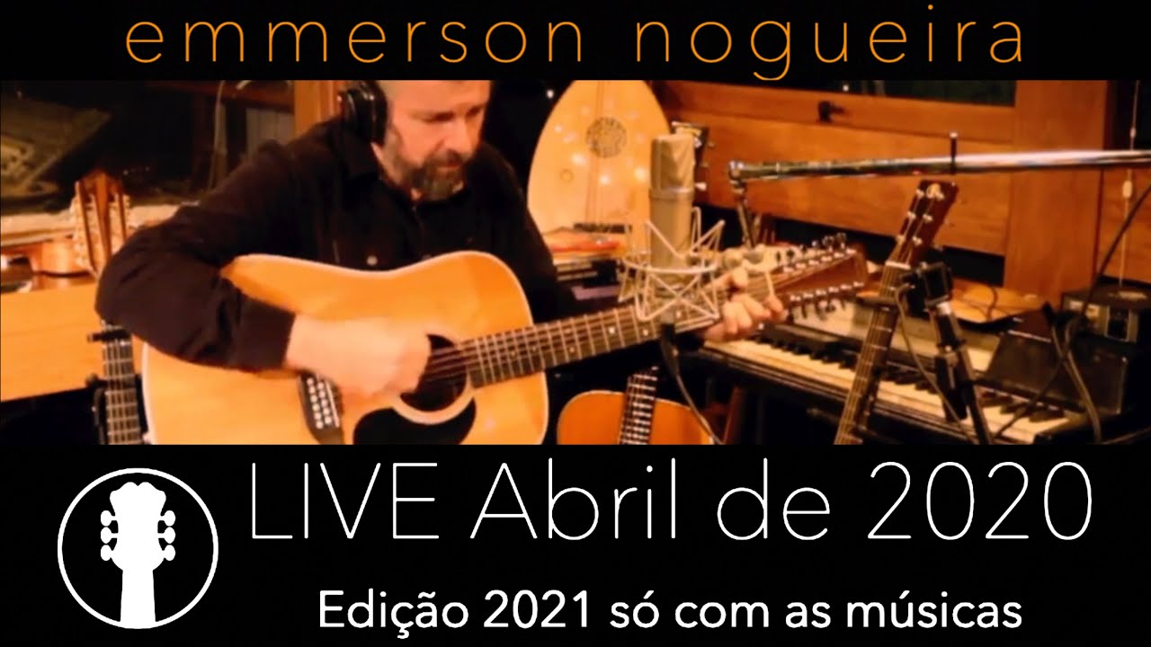 LIVE Abril de 2020 - Edição 2021 só com as músicas - Emmerson Nogueira - Voz e Violões