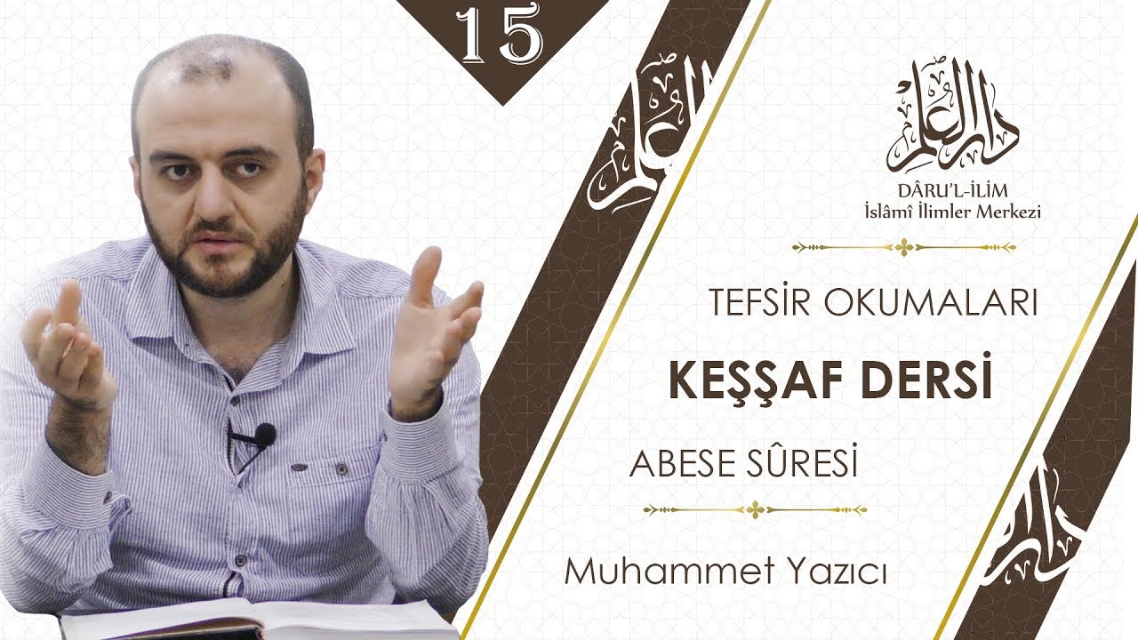 Keşşaf Tefsiri 15. Ders -  Abese Suresi - Muhammet Yazıcı