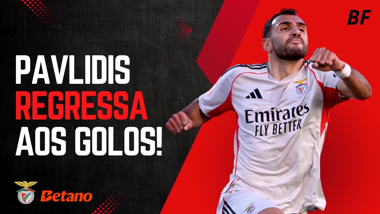REGRESSO DO PAVLIDIS QUE MAIS AJUDA O BENFICA!