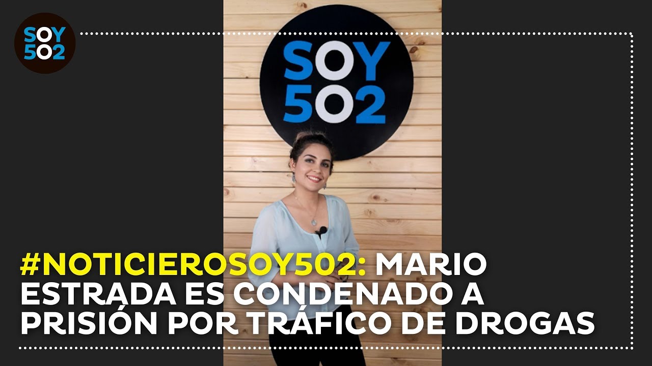#NoticieroSoy502: Mario Estrada es condenado a prisi&oacute;n por tr&aacute;fico de drogas