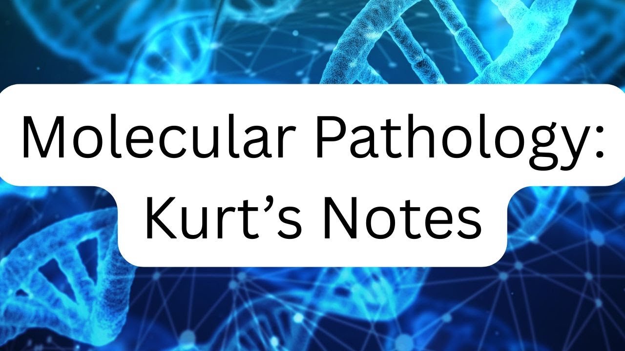 Molecular Pathology: Kurt's Notes