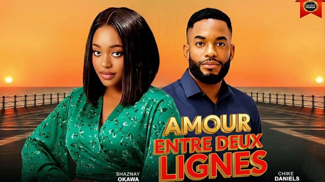 AMOUR ENTRE DEUX LIGNES | CHIKE DANIELS | SHAZNAY OKAWA | DERNIERS FILMS NOLLYWOOD 2026