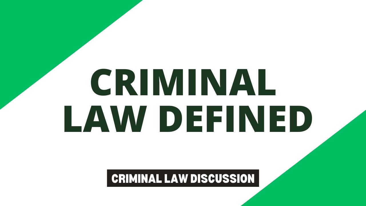 Criminal Law Defined; Criminal Law Discussion