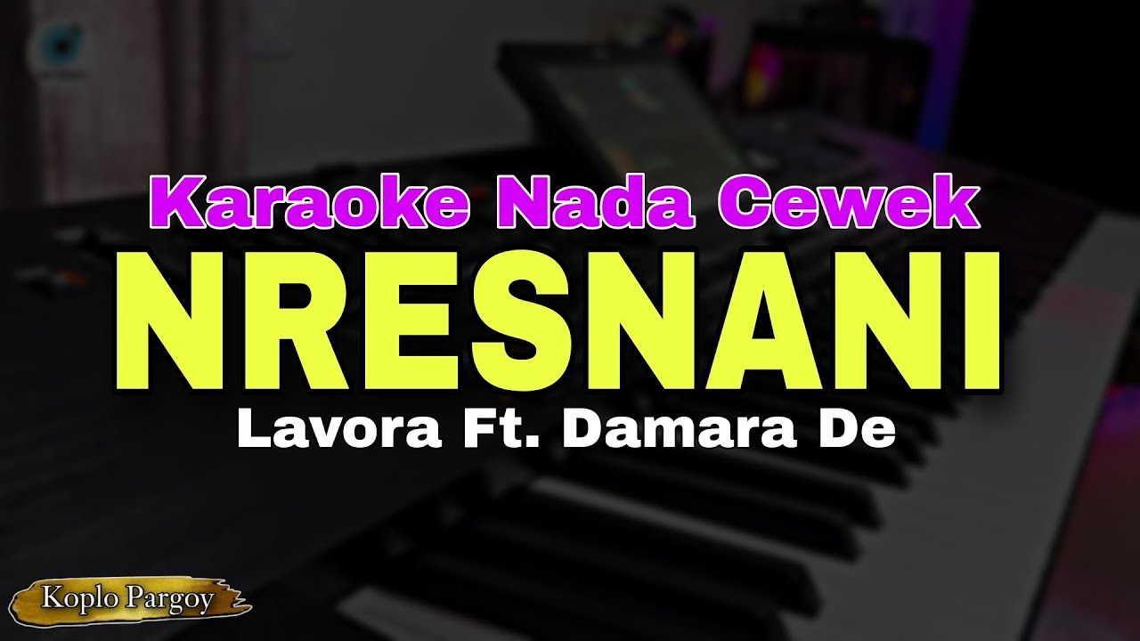 NRESNANI - LAVORA FT. DAMARA DE || KARAOKE KOPLO PARGOY || NADA CEWEK
