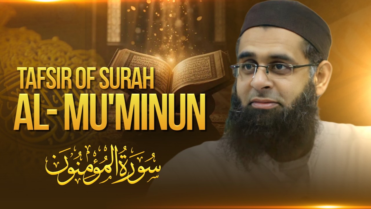 Tafsir of Surah Al-Mu'minun (The Believers) | Dr. Mufti Abdur-Rahman ibn Yusuf Mangera