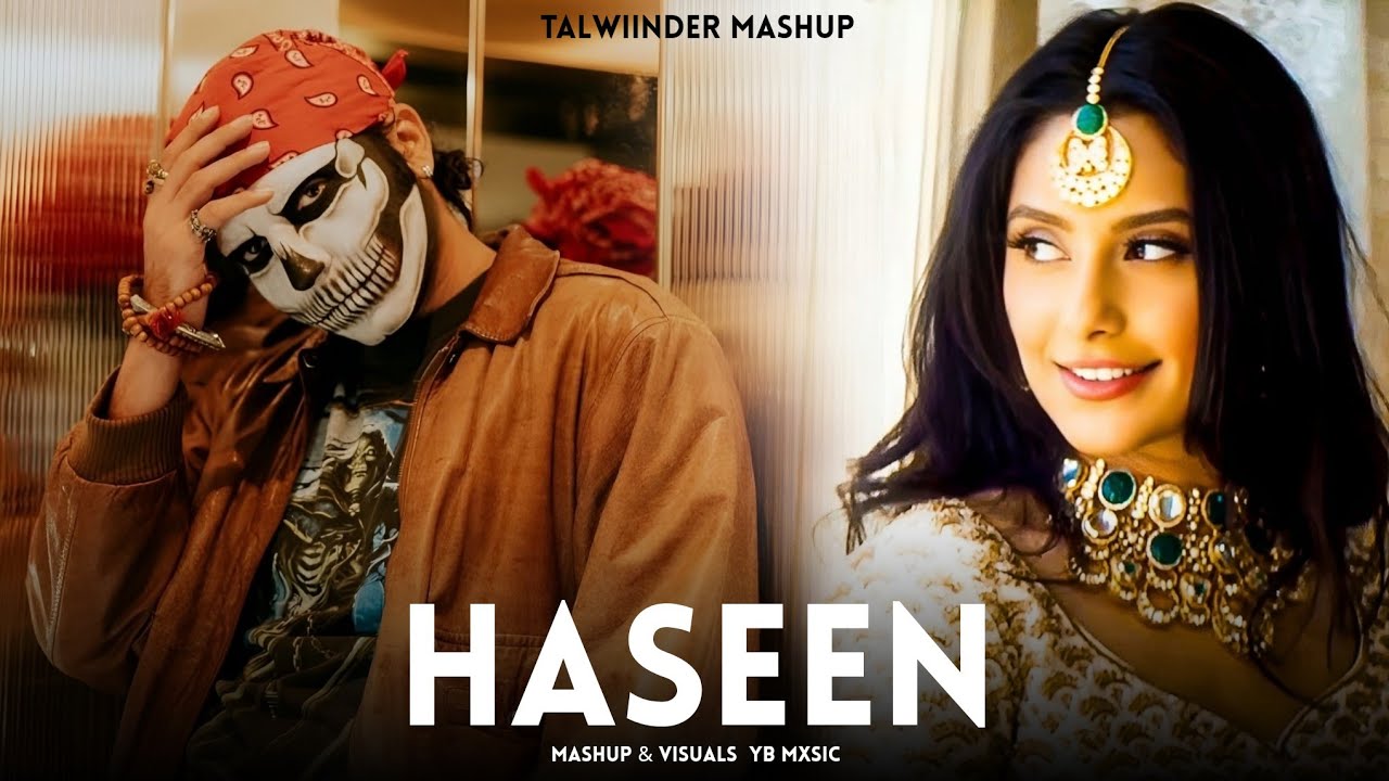 Haseen - Talwiinder x YB Mxsic | Mashup 2025