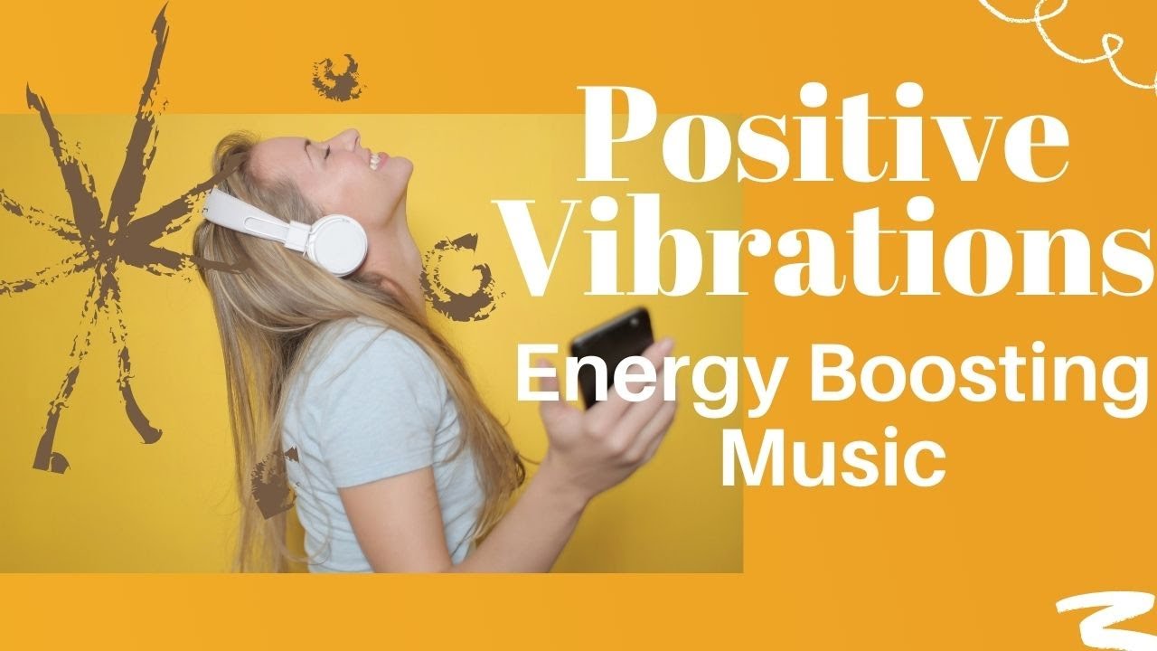 Positive Vibrations | Energy Boosting Music
