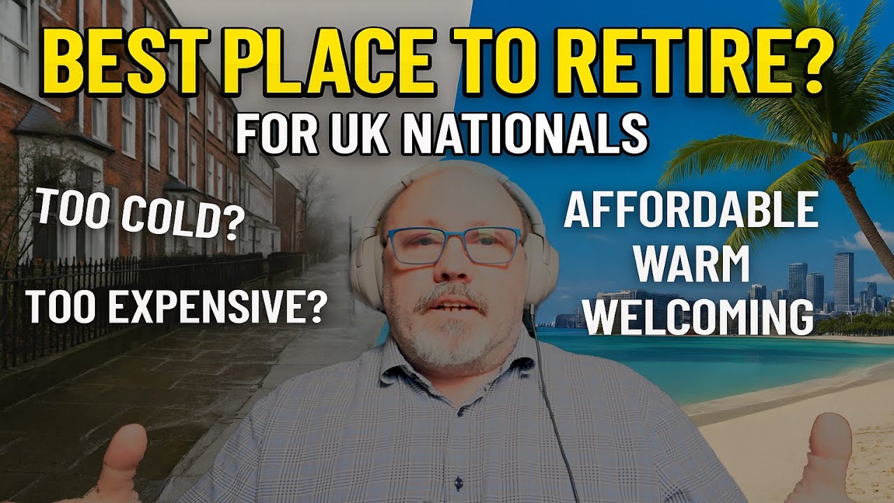 Best Place to Retire for UK Nationals? My Take&hellip;