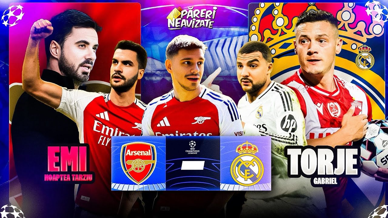Arsenal - Real Madrid cu GABI TORJE si EMI / Pareri NEavizate