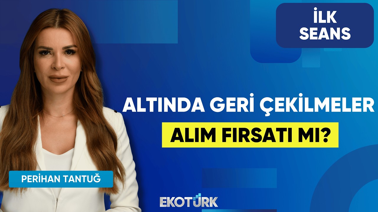 Altında Geri Çekilmeler Alım Fırsatı Mı? | Perihan Tantuğ | İlk Seans