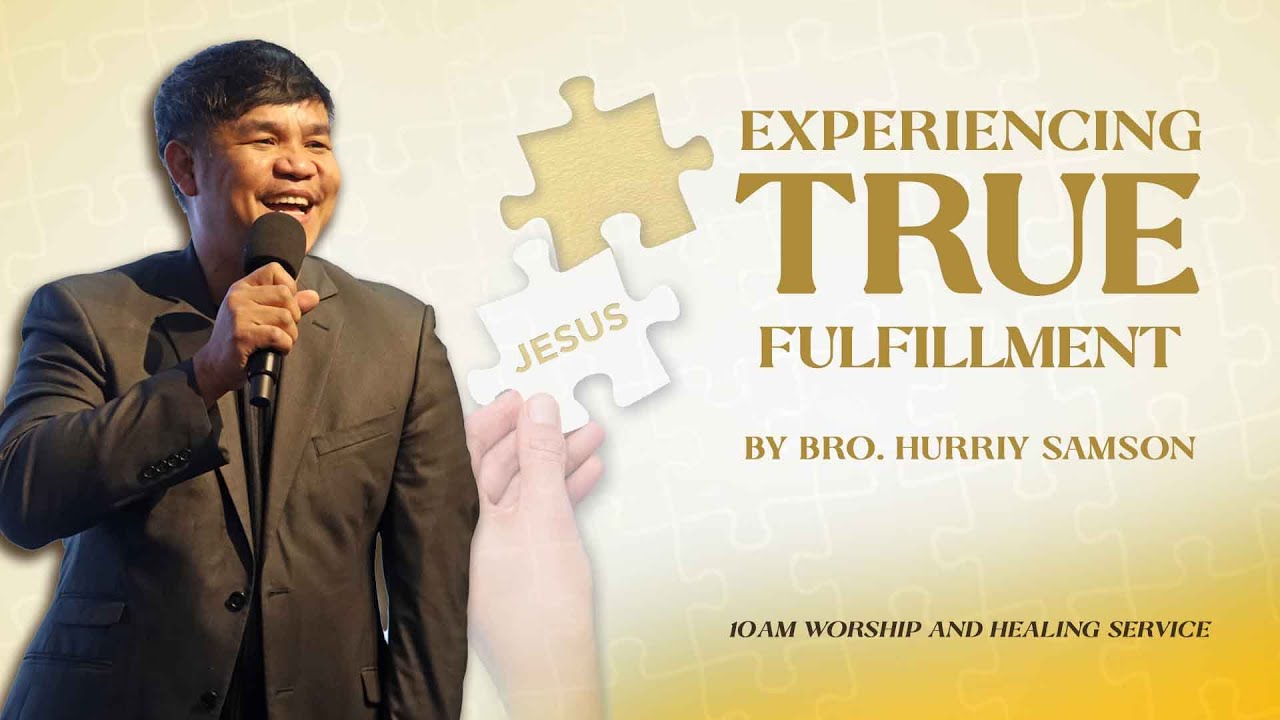 Experiencing True Fulfillment | Bro. Hurriy Samson