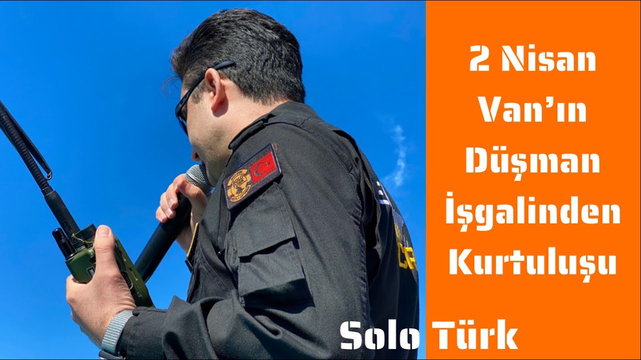 Solo Türk - 2 Nisan Van'ın Düşman İşgalinden Kurtuluşu - Volkan Şener