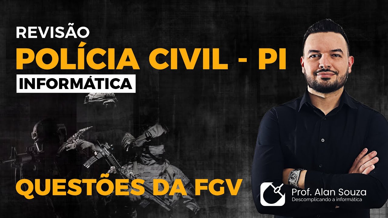 REVIS&Atilde;O DE INFORM&Aacute;TICA - QUEST&Otilde;ES DA BANCA FGV [FOCO NO CONCURSO DA POL&Iacute;CIA CIVIL - PI]