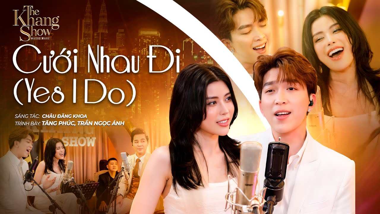 Cưới Nhau Đi (Yes I Do) - Tăng Phúc ft. Trần Ngọc Ánh (The Khang Show)