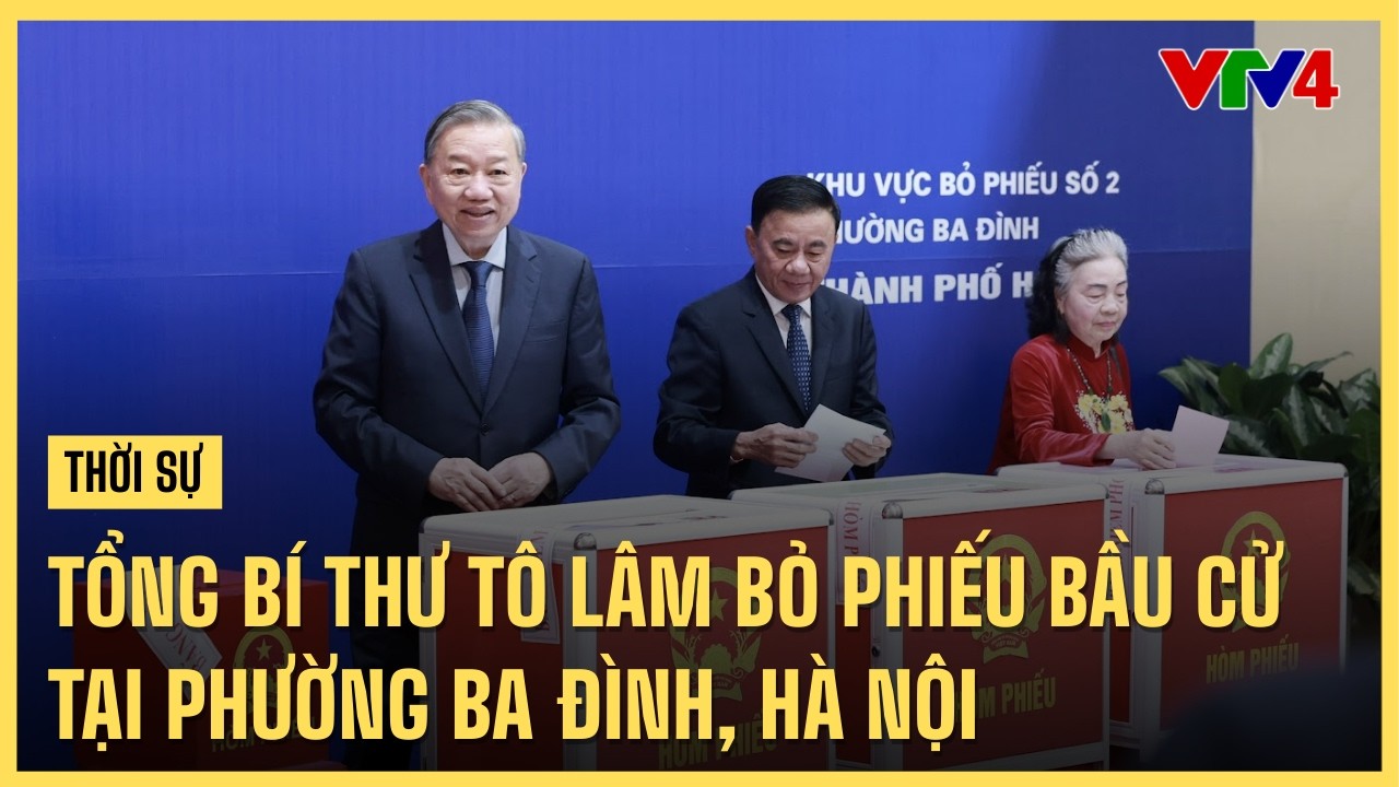 Tổng Bí thư Tô Lâm bỏ phiếu bầu cử tại phường Ba Đình,  Hà Nội | VTV4