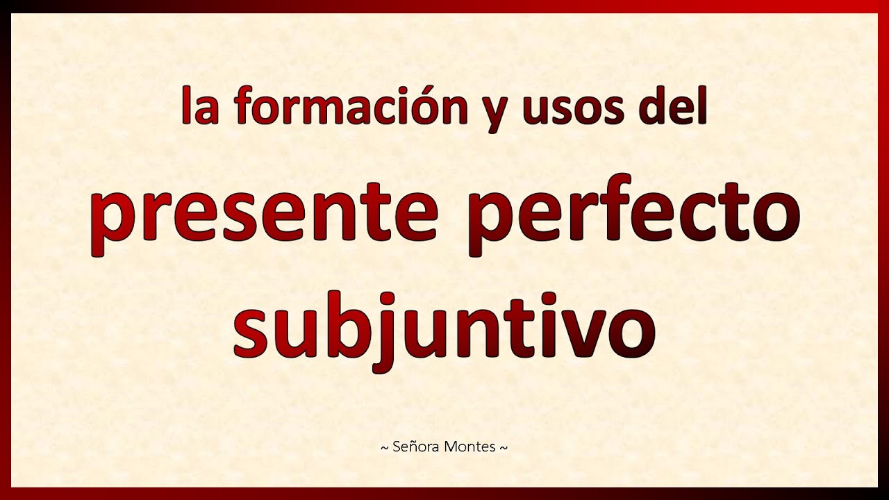 El presente perfecto del subjuntivo en español