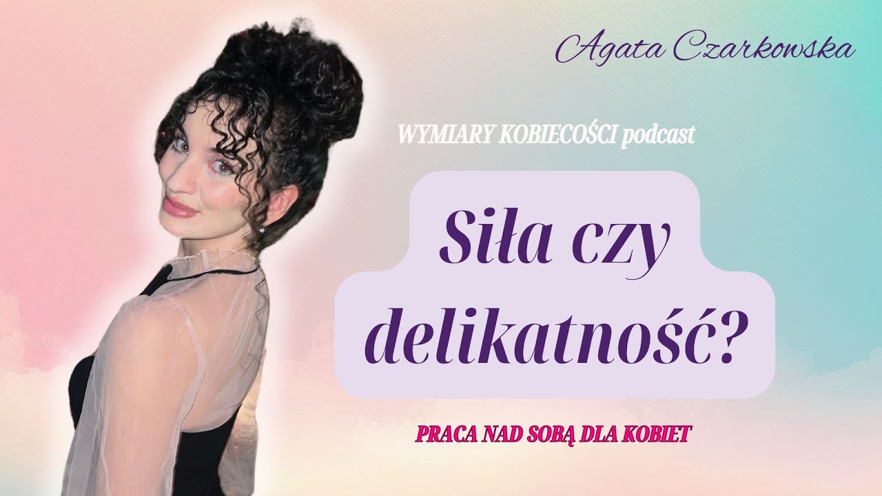 być SILNĄ czy DELIKATNĄ? praca nad sobą dla kobiet