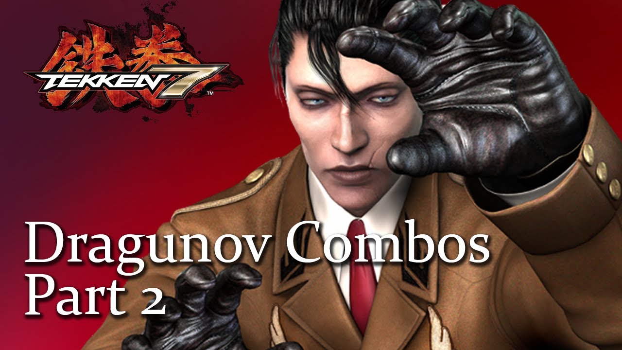 Dragunov Combo List Part 2 - Tekken 7