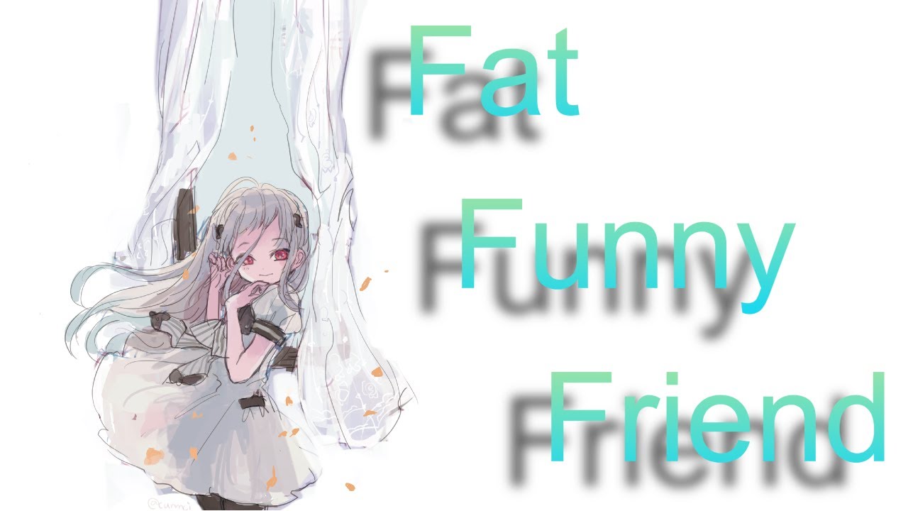 Nightcore - Fat Funny Friend - [Amv]
