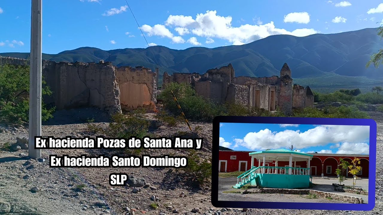 Ex hacienda Pozas de Santa Ana y ex hacienda Santo Domingo - San Luis Potosi