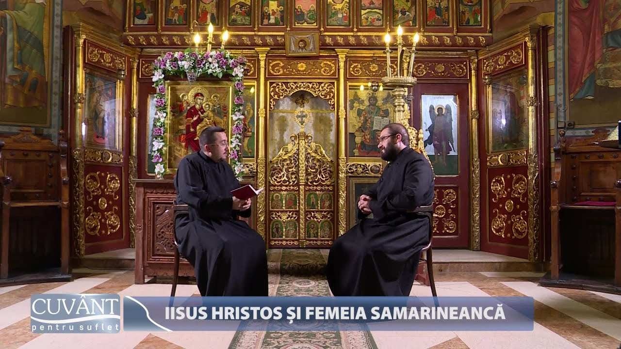 Cuvânt pentru suflet. Iisus Hristos și femeia samarineancă (03 05 2018)