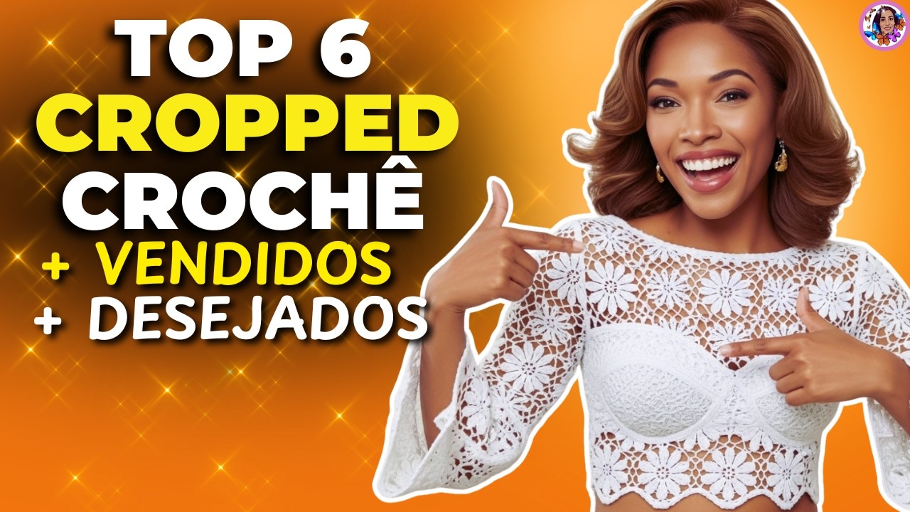 6 CROPPEDS DE CROCHÊ QUE ESTÃO EM ALTA E VENDEM BEM HOJE!