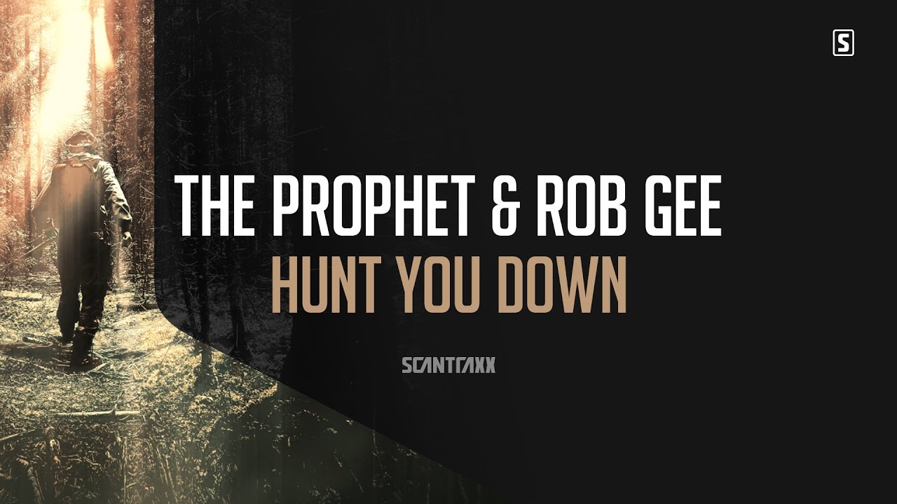 The Prophet & Rob GEE - Hunt You Down (#SCAN221)