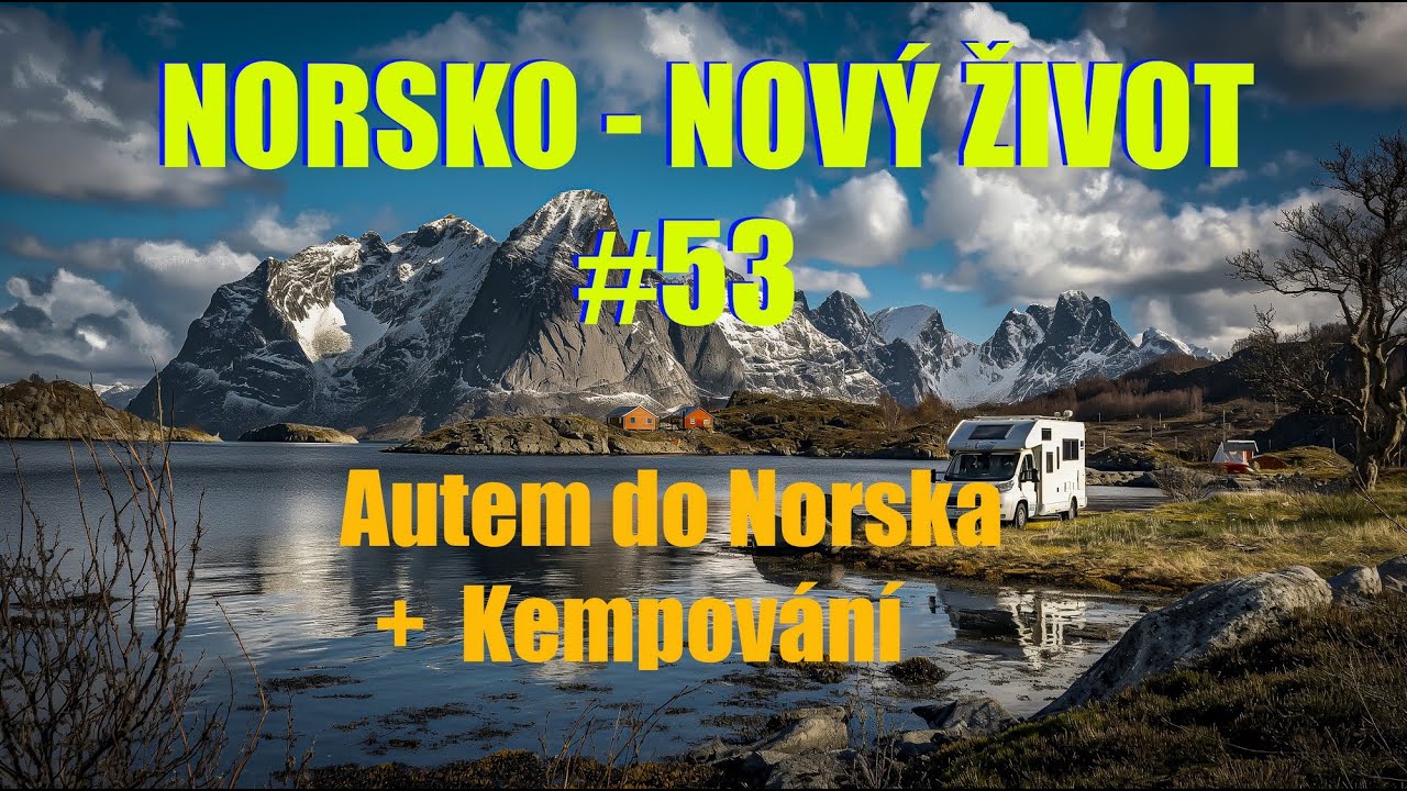 Norsko Nový Život, díl 53.  Autem do Norska. Kempování.