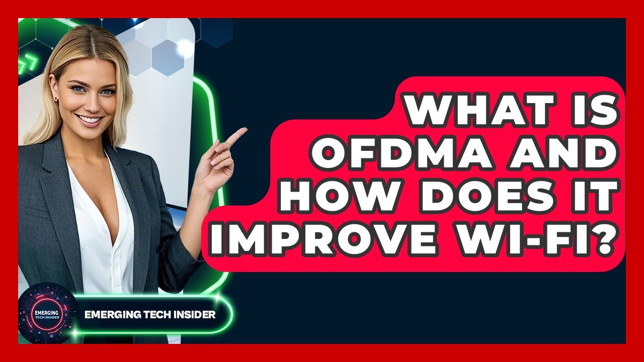 What Is OFDMA And How Does It Improve Wi-Fi? - Emerging Tech Insider