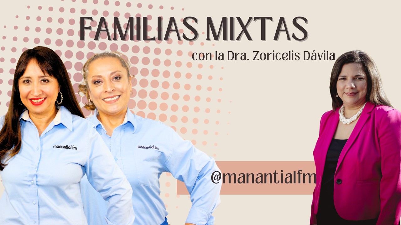 FAMILIAS MIXTAS con la Dra. Zoricelis Dávila en Manantial #podcast #psicologia #familia