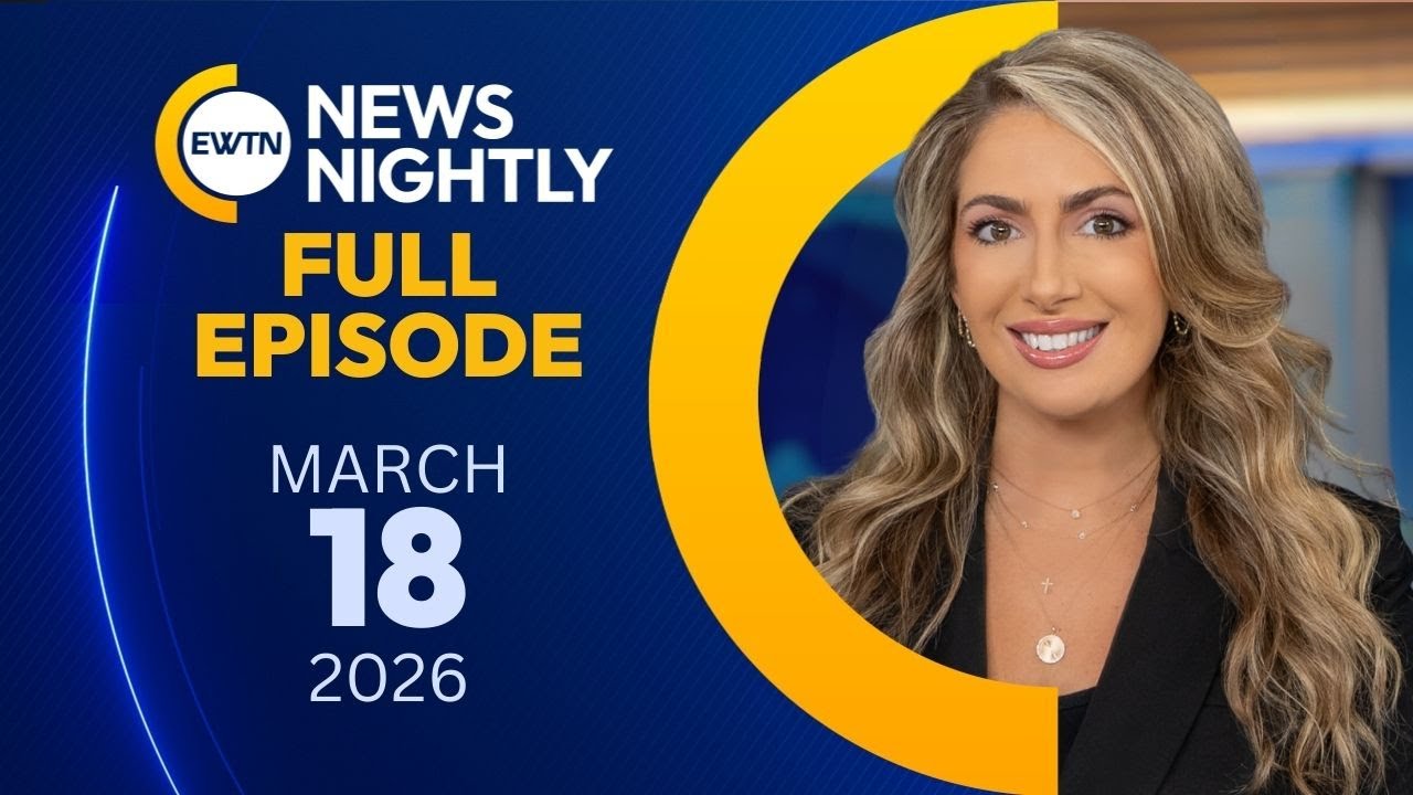 EWTN News Nightly | Wednesday, March 18, 2026