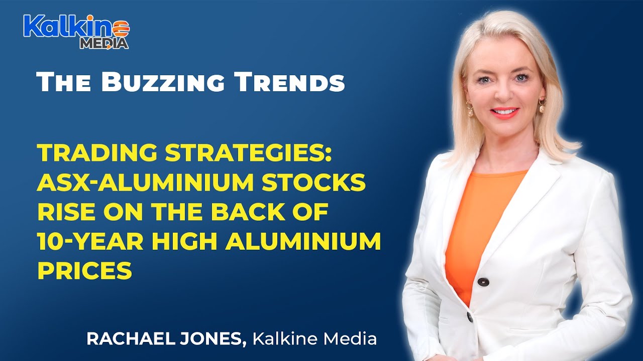 Trading strategies: ASX-aluminium stocks rise on the back of 10-year high aluminium prices