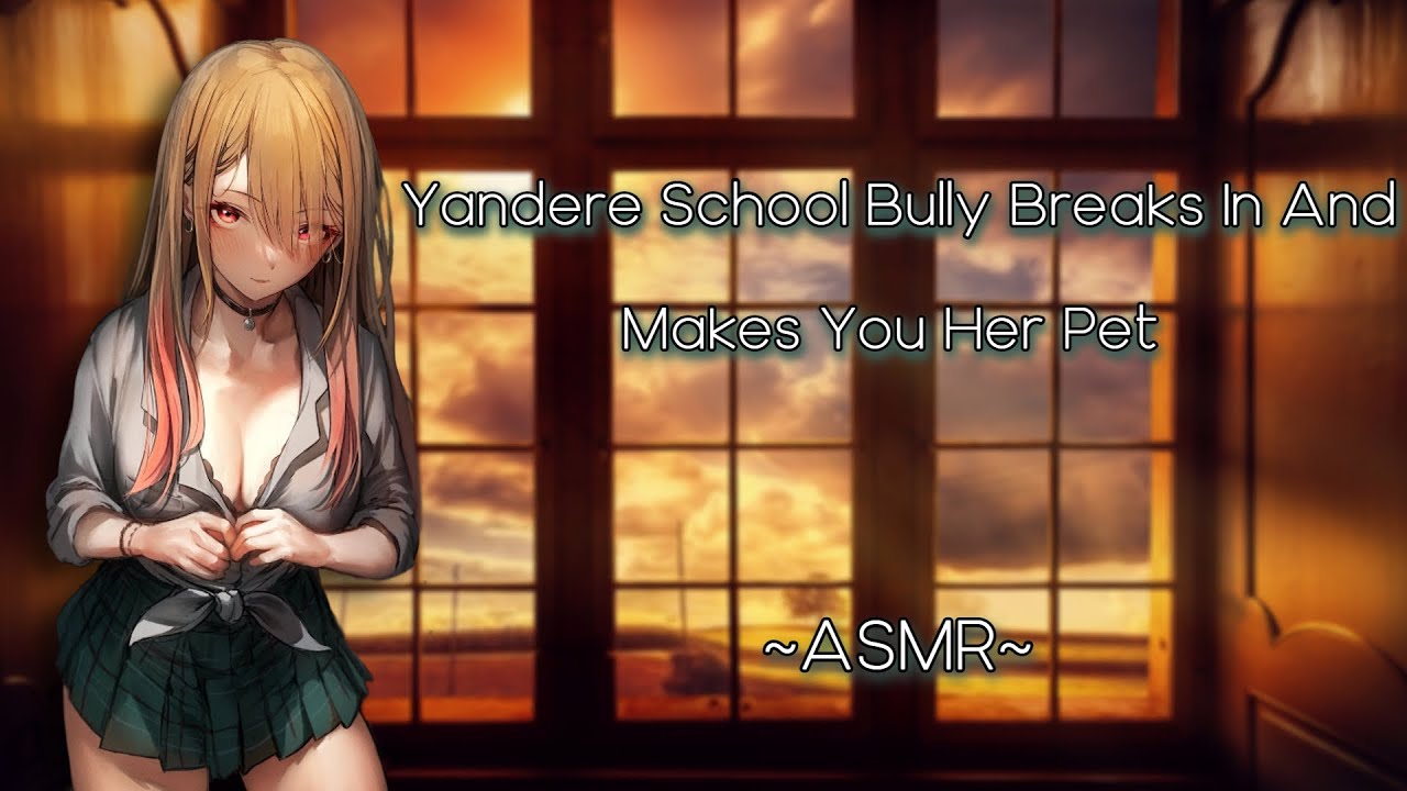 Yandere School Bully Breaks In And Makes You Her Pet [ASMR][F4M] {Dom}