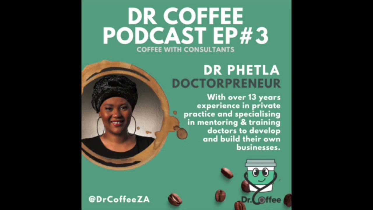 Dr Coffee Podcast EP 03: Starting your private practice - Dr Phetla (Doctorpreneur) - Audio Episode