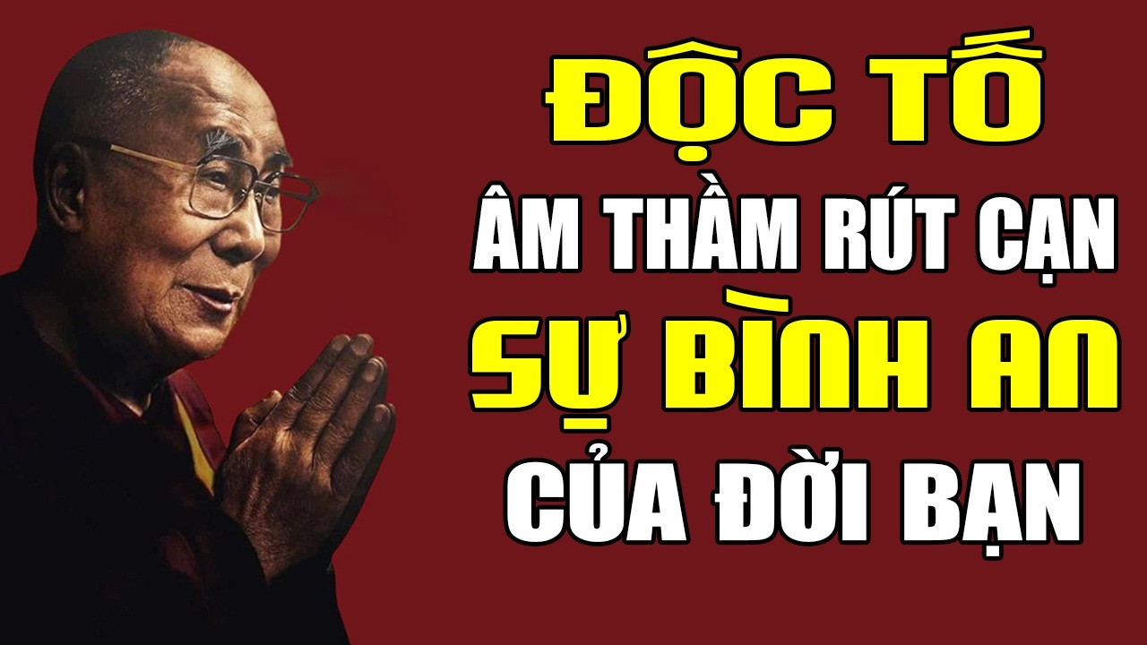 Có Những Điều Càng LÀM BẰNG TÂM TỐT, Càng RÚT CẠN SỰ BÌNH AN Của Đời Bạn | Dalai Lama